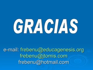 e-mail:  [email_address] [email_address] [email_address] GRACIAS 