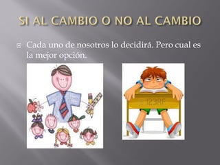 

Cada uno de nosotros lo decidirá. Pero cual es
la mejor opción.

 