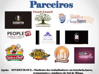 Parceiros
Apoio: SINDECH-SUL - Sindicato dos trabalhadores em hotelaria,bares,
restaurantes e similares do Sul de Minas.
 