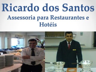 Ricardo dos Santos
Assessoria para Restaurantes e
Hotéis
 