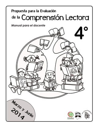 1PROPUESTA DE EVALUACIÓN DE LA COMPRENSIÓN LECTORA 2014
4° GRADO
Manual para el docente
 