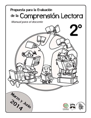 1
2° GRADO
PROPUESTA DE EVALUACIÓN DE LA COMPRENSIÓN LECTORA 2014
Manual para el docente
 