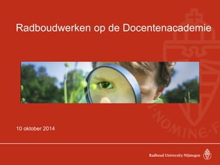 Radboudwerken op de Docentenacademie
10 oktober 2014
 