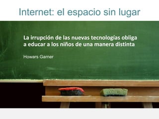 Internet: el espacio sin lugar
La irrupción de las nuevas tecnologías obliga
a educar a los niños de una manera distinta
H...