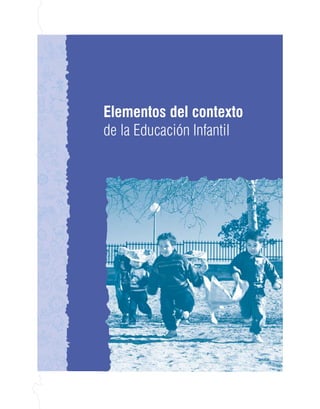 Elementos del contexto
de la Educación Infantil
 