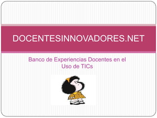 Banco de Experiencias Docentes en el Uso de TICs DOCENTESINNOVADORES.NET 