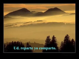 Ud. reparte yo comparto.   