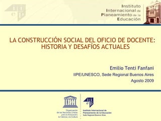 [object Object],Emilio Tenti Fanfani IIPE/UNESCO, Sede Regional Buenos Aires Agosto 2009 