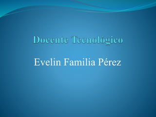 Evelin Familia Pérez
 