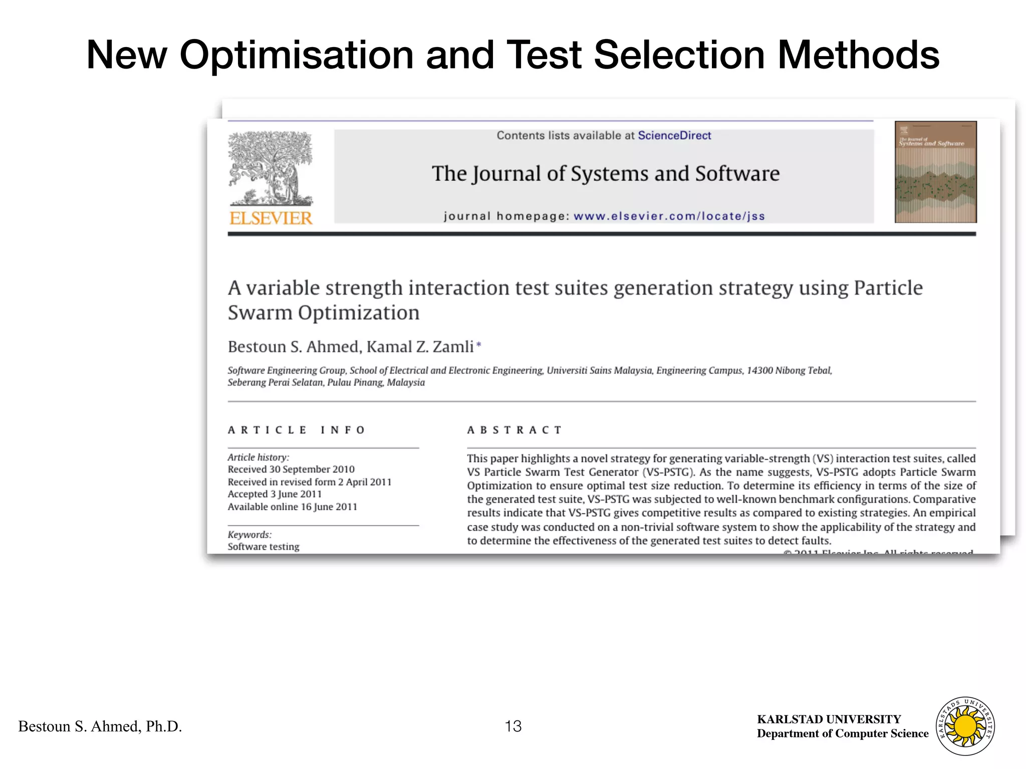 Computer Science
KARLSTAD UNIVERSITY
Department of Computer Science
Bestoun S. Ahmed, Ph.D.
New Optimisation and Test Selection Methods
13
 