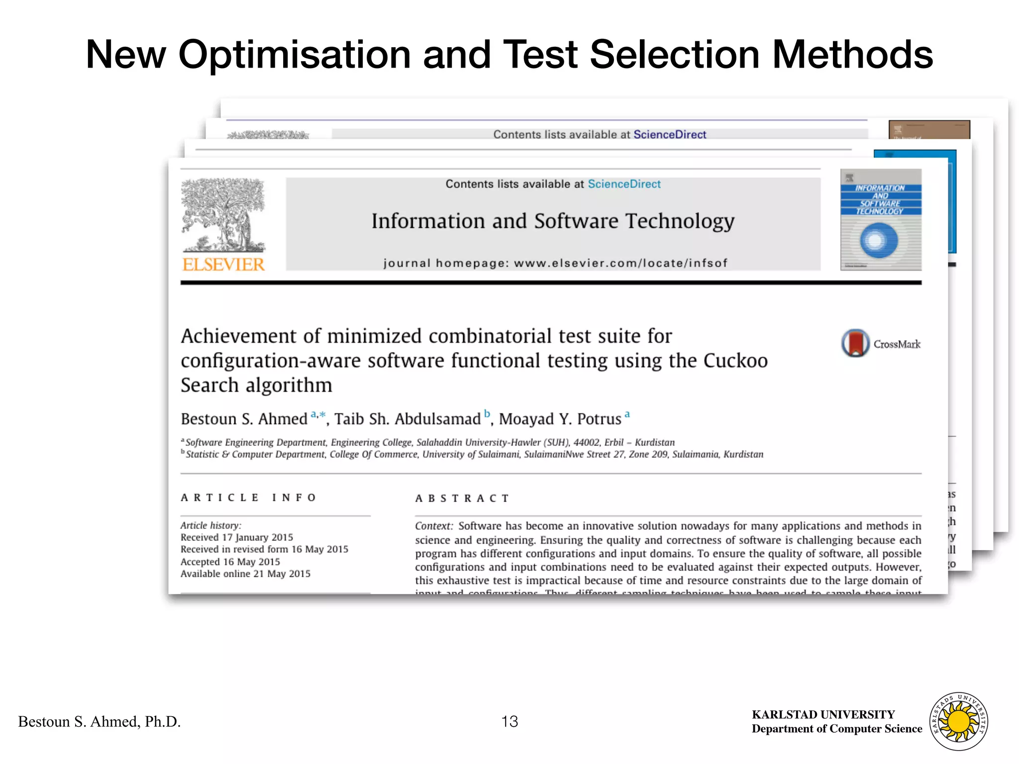 Computer Science
KARLSTAD UNIVERSITY
Department of Computer Science
Bestoun S. Ahmed, Ph.D.
New Optimisation and Test Selection Methods
13
 