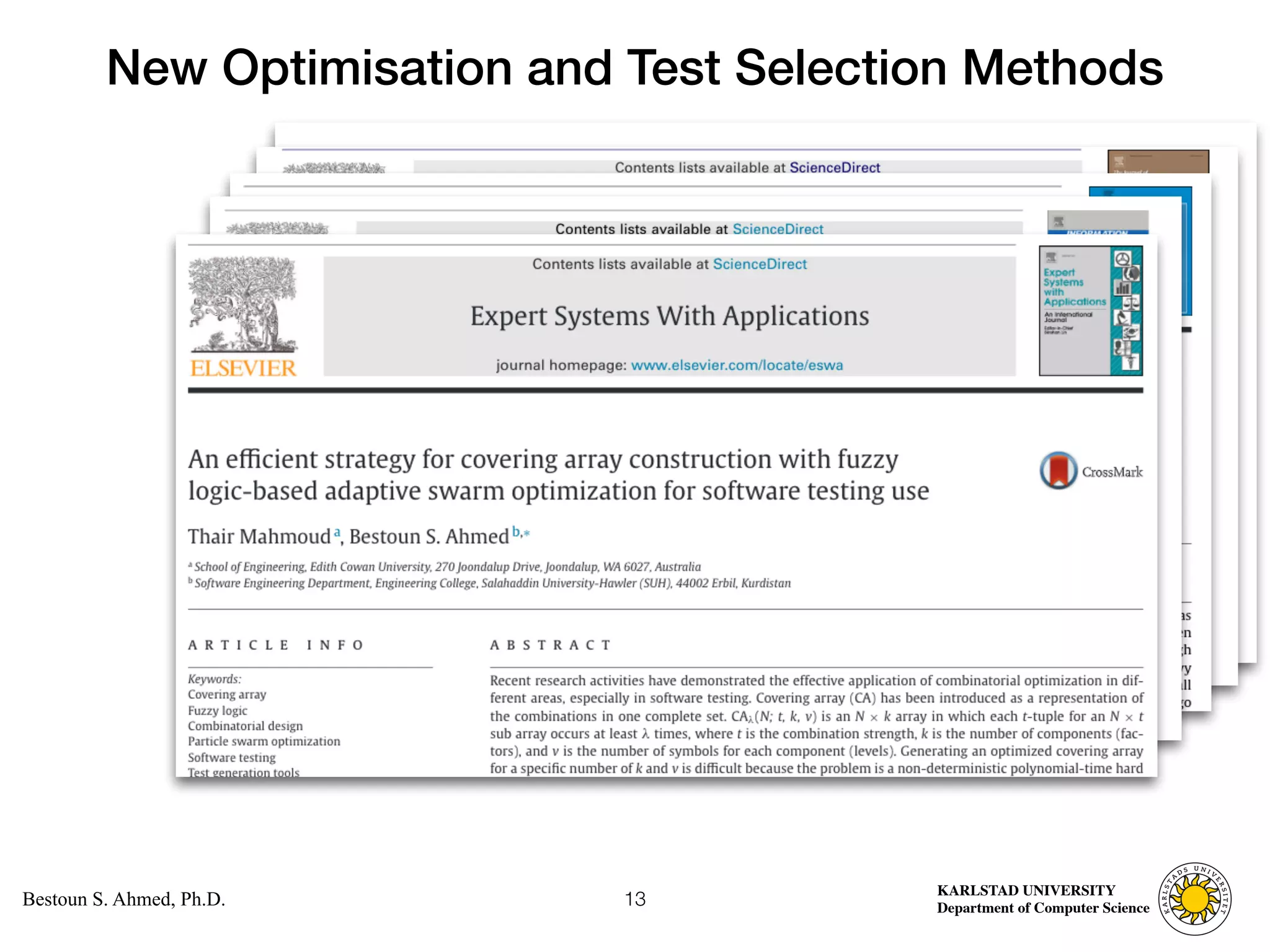 Computer Science
KARLSTAD UNIVERSITY
Department of Computer Science
Bestoun S. Ahmed, Ph.D.
New Optimisation and Test Selection Methods
13
 
