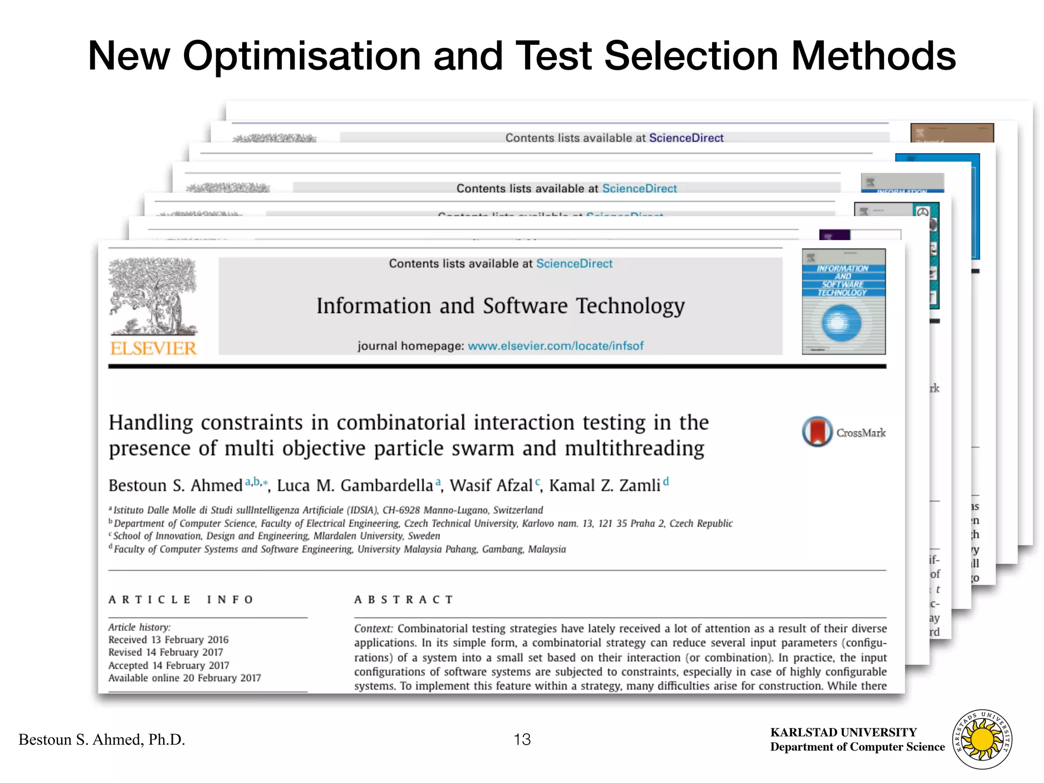 Computer Science
KARLSTAD UNIVERSITY
Department of Computer Science
Bestoun S. Ahmed, Ph.D.
New Optimisation and Test Selection Methods
13
 
