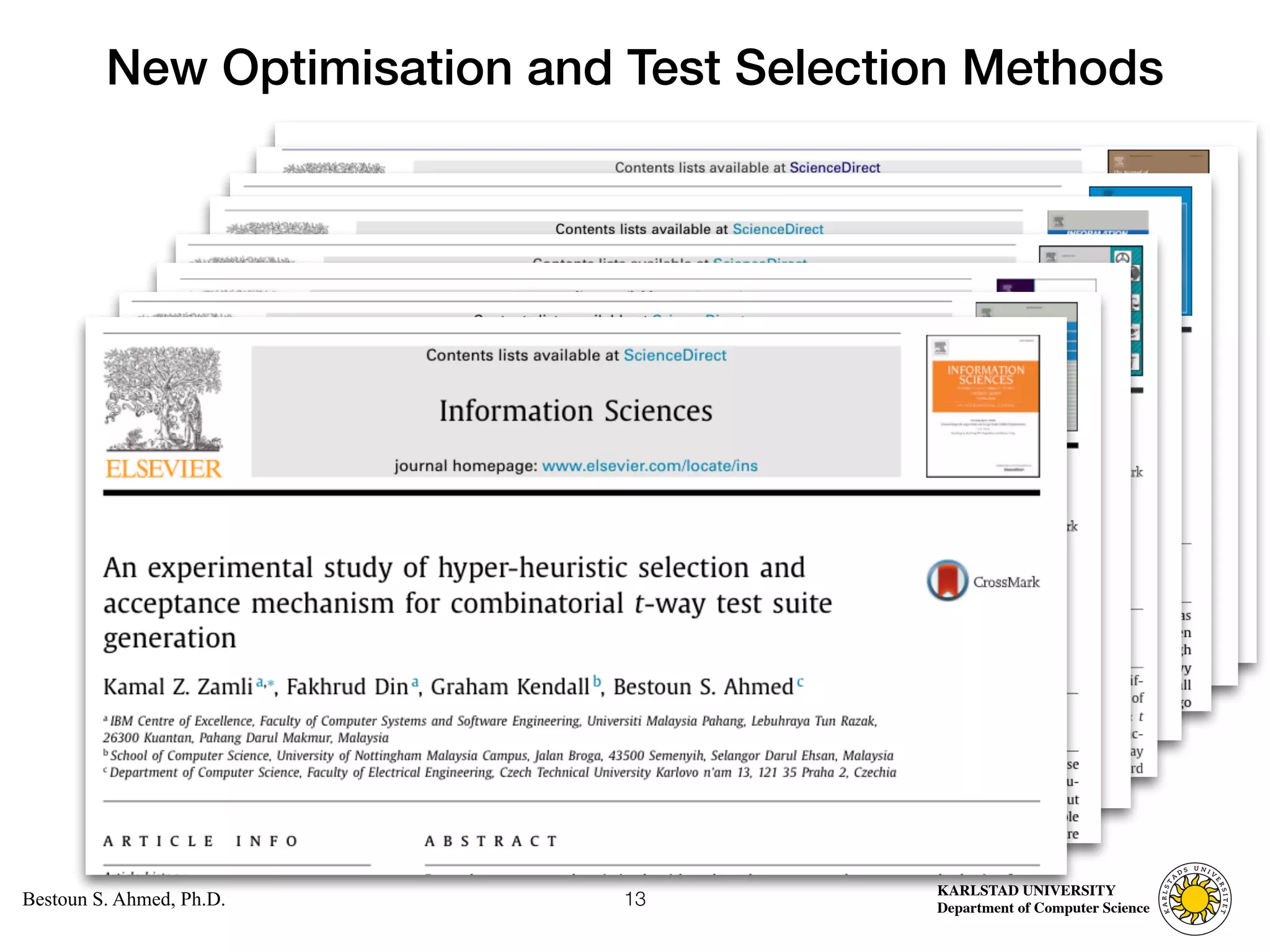Computer Science
KARLSTAD UNIVERSITY
Department of Computer Science
Bestoun S. Ahmed, Ph.D.
New Optimisation and Test Selection Methods
13
 