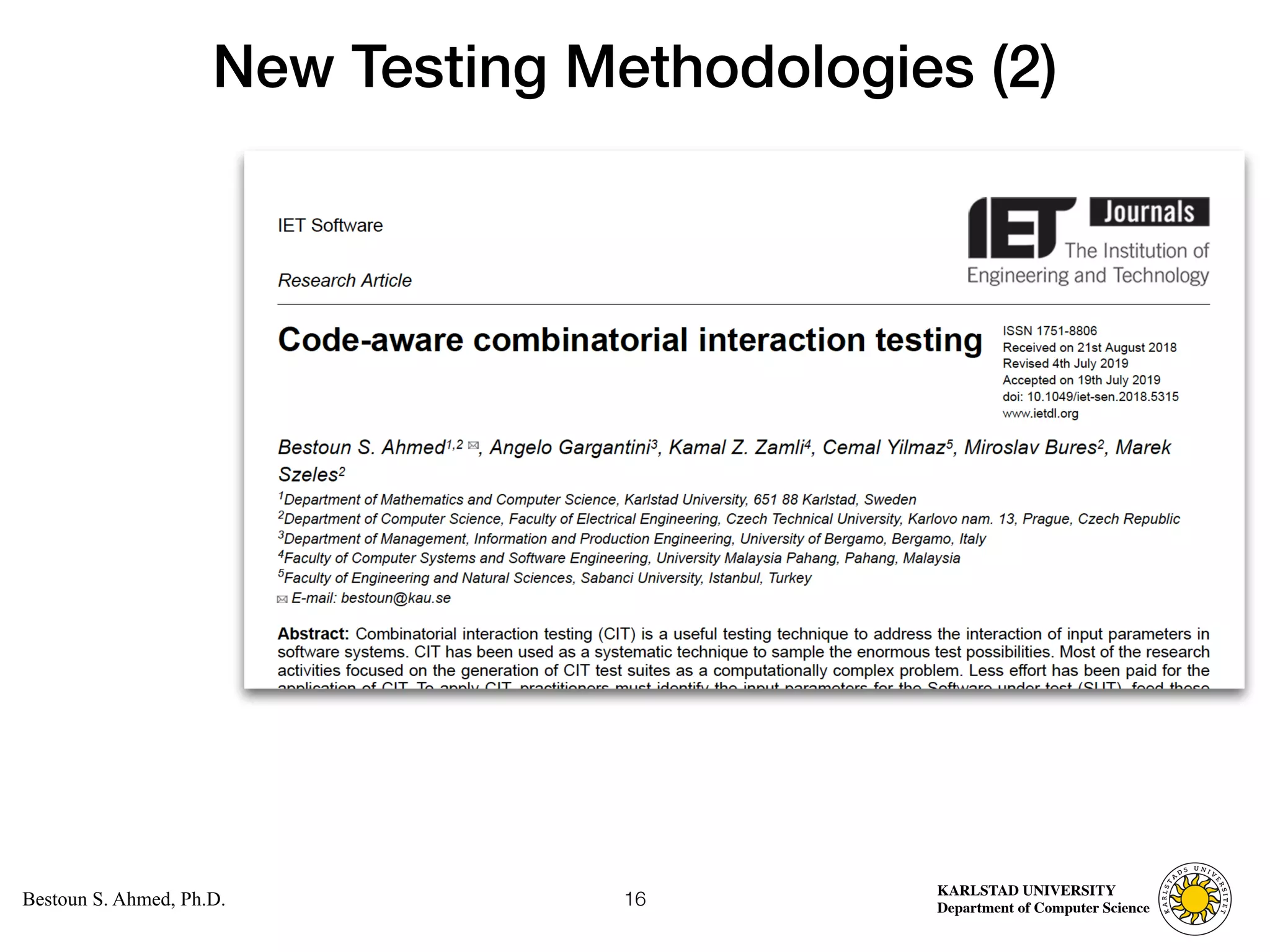 Computer Science
KARLSTAD UNIVERSITY
Department of Computer Science
Bestoun S. Ahmed, Ph.D.
New Testing Methodologies (2)
16
 