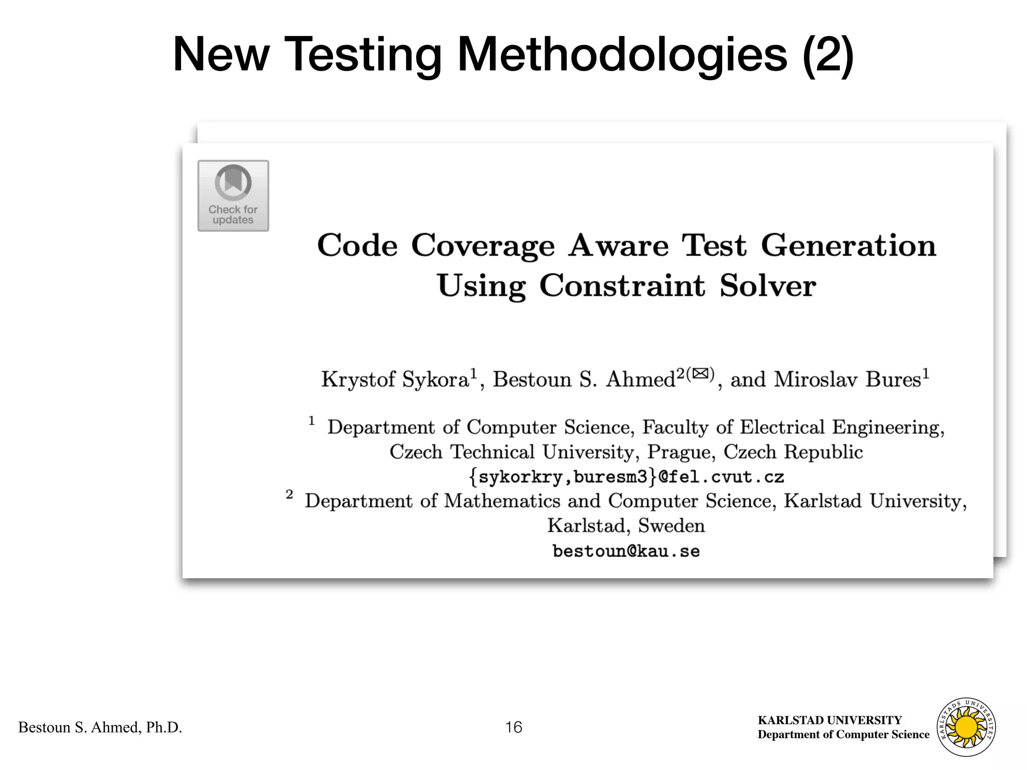 Computer Science
KARLSTAD UNIVERSITY
Department of Computer Science
Bestoun S. Ahmed, Ph.D.
New Testing Methodologies (2)
16
 