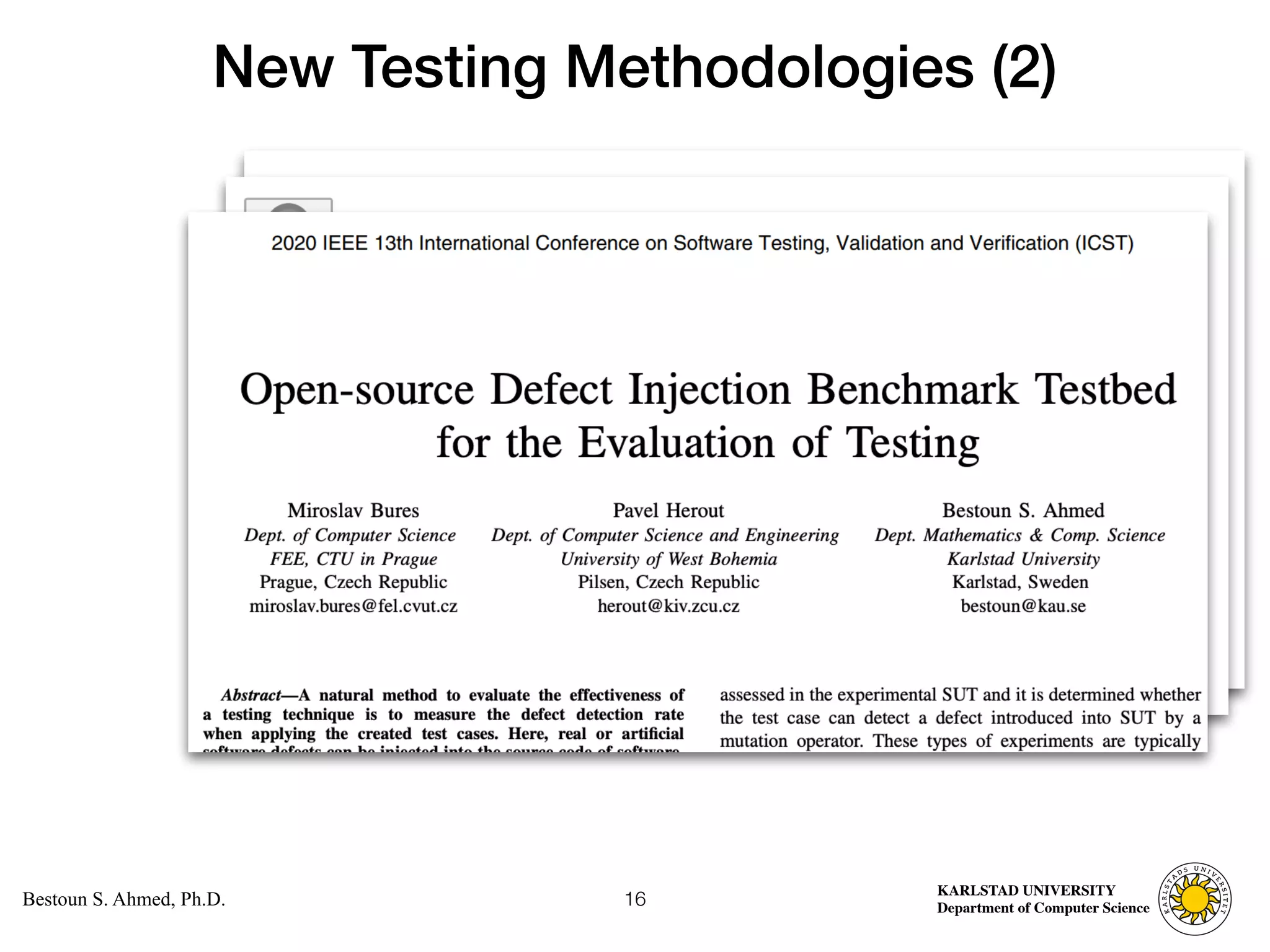 Computer Science
KARLSTAD UNIVERSITY
Department of Computer Science
Bestoun S. Ahmed, Ph.D.
New Testing Methodologies (2)
16
 
