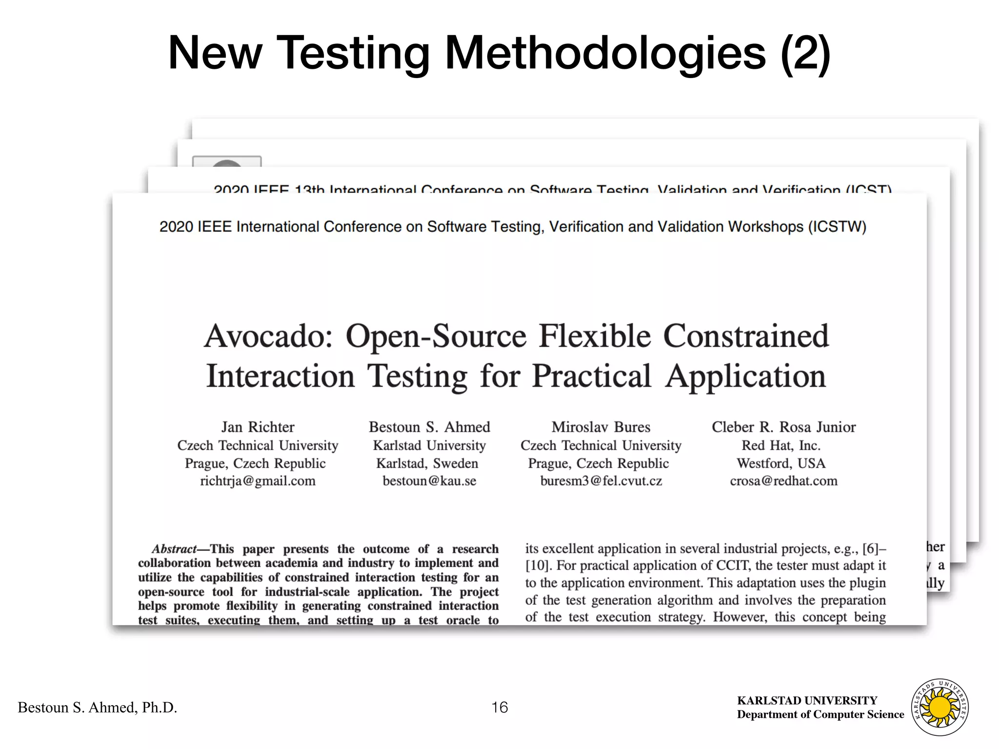 Computer Science
KARLSTAD UNIVERSITY
Department of Computer Science
Bestoun S. Ahmed, Ph.D.
New Testing Methodologies (2)
16
 