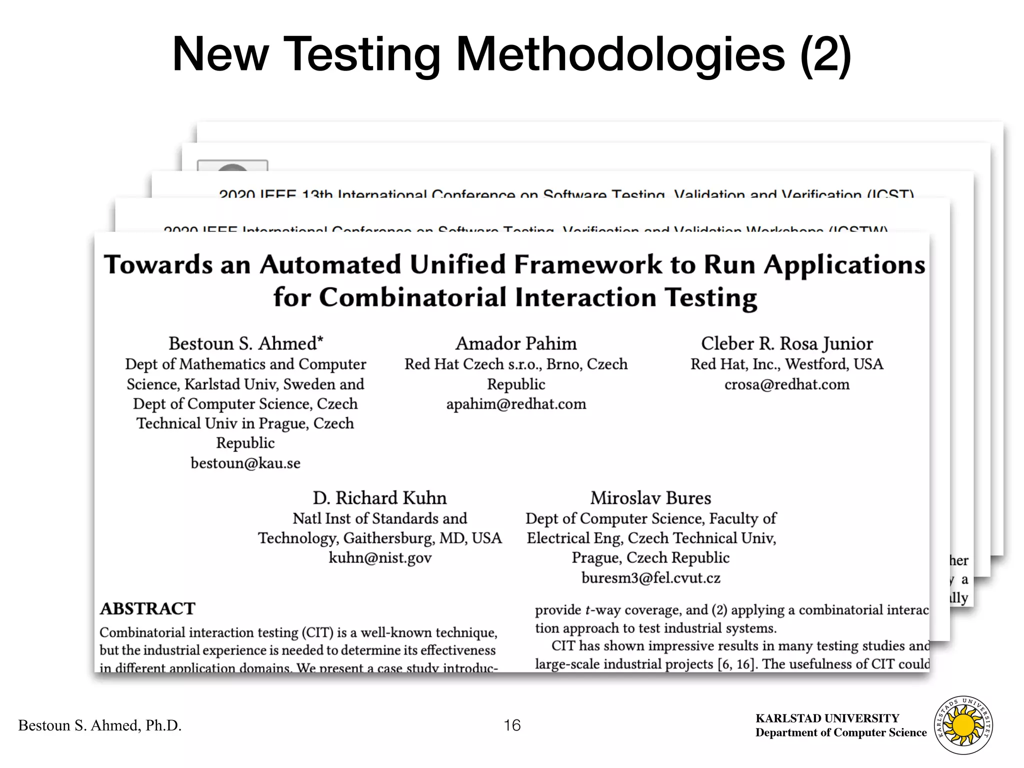 Computer Science
KARLSTAD UNIVERSITY
Department of Computer Science
Bestoun S. Ahmed, Ph.D.
New Testing Methodologies (2)
16
 