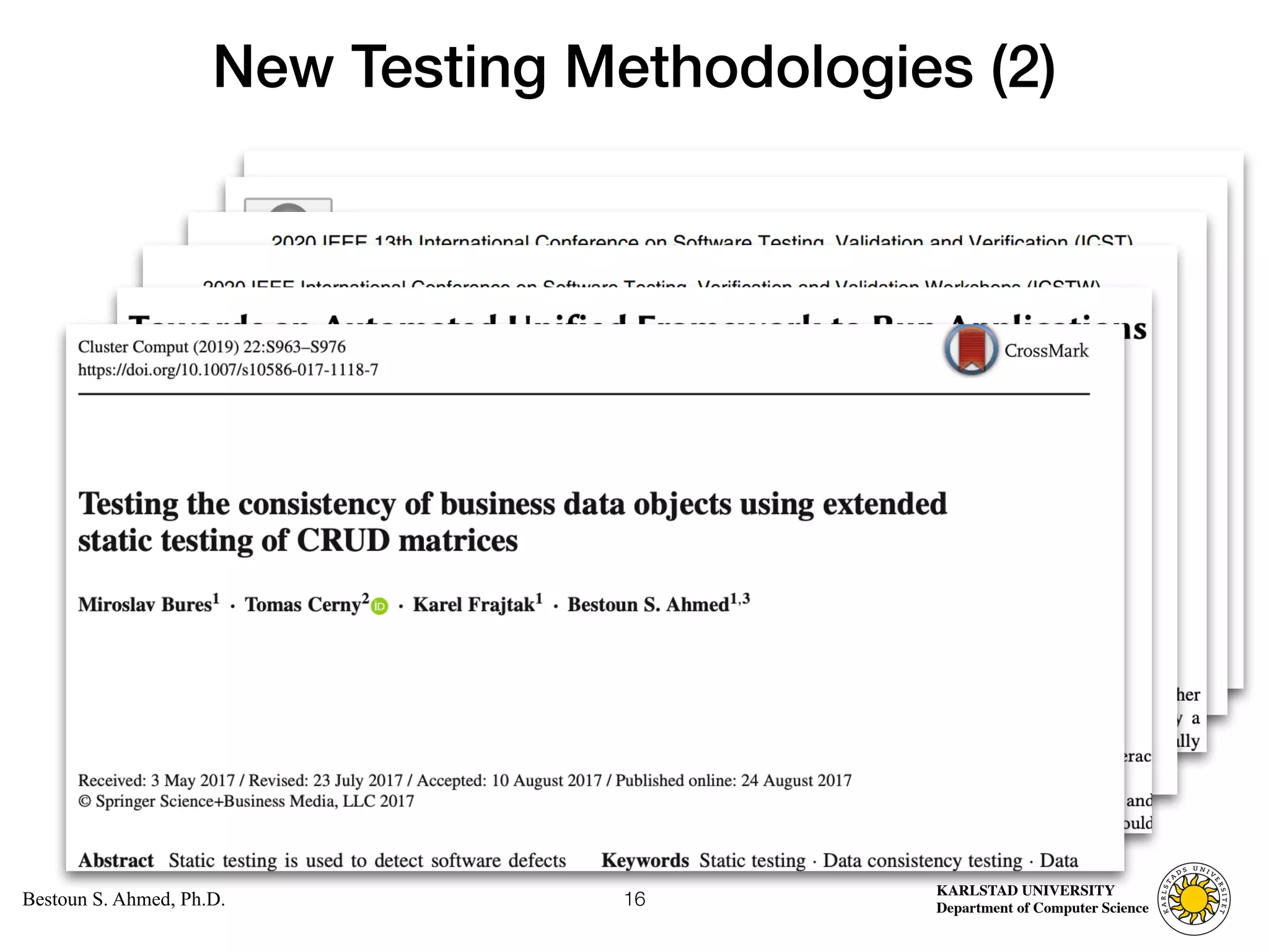 Computer Science
KARLSTAD UNIVERSITY
Department of Computer Science
Bestoun S. Ahmed, Ph.D.
New Testing Methodologies (2)
16
 