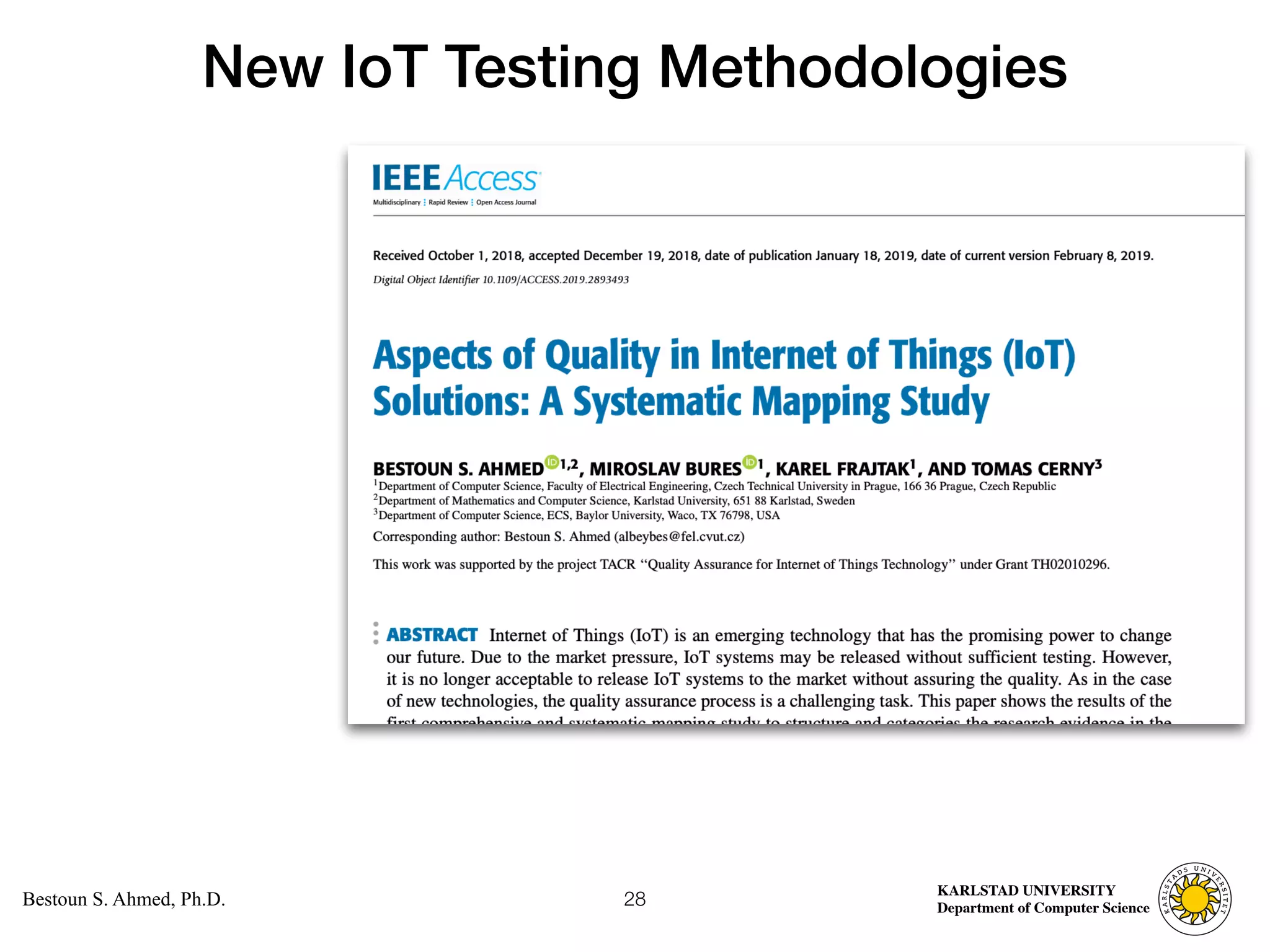 Computer Science
KARLSTAD UNIVERSITY
Department of Computer Science
Bestoun S. Ahmed, Ph.D.
New IoT Testing Methodologies
28
 