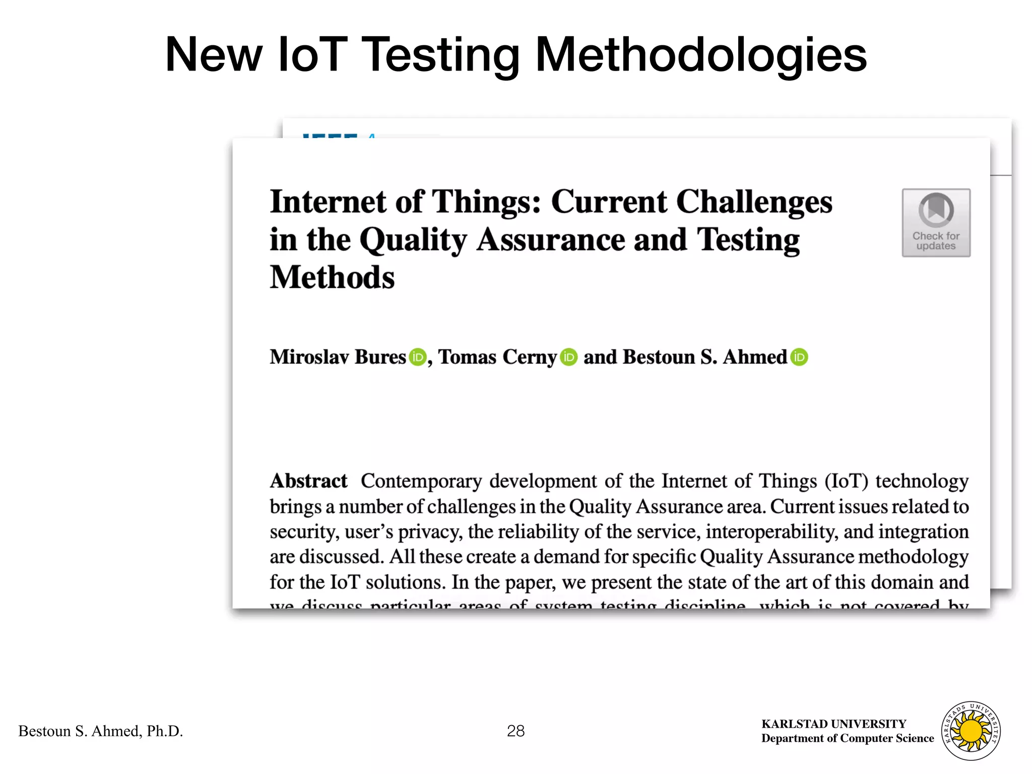 Computer Science
KARLSTAD UNIVERSITY
Department of Computer Science
Bestoun S. Ahmed, Ph.D.
New IoT Testing Methodologies
28
 
