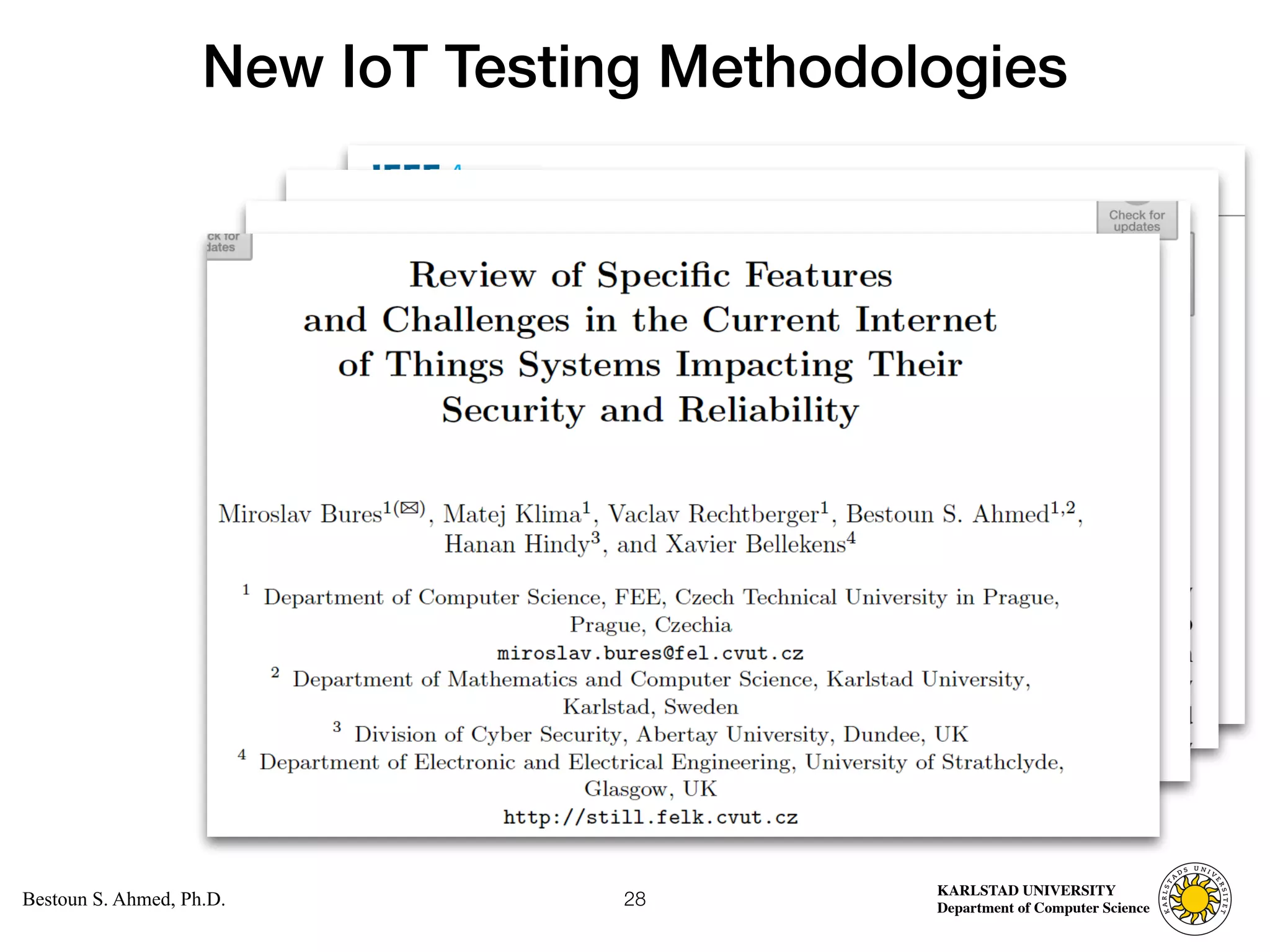 Computer Science
KARLSTAD UNIVERSITY
Department of Computer Science
Bestoun S. Ahmed, Ph.D.
New IoT Testing Methodologies
28
 