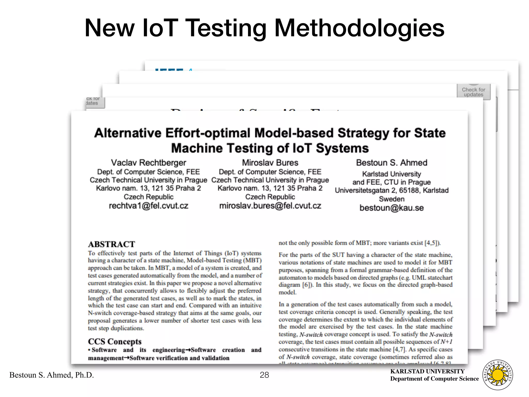 Computer Science
KARLSTAD UNIVERSITY
Department of Computer Science
Bestoun S. Ahmed, Ph.D.
New IoT Testing Methodologies
28
 