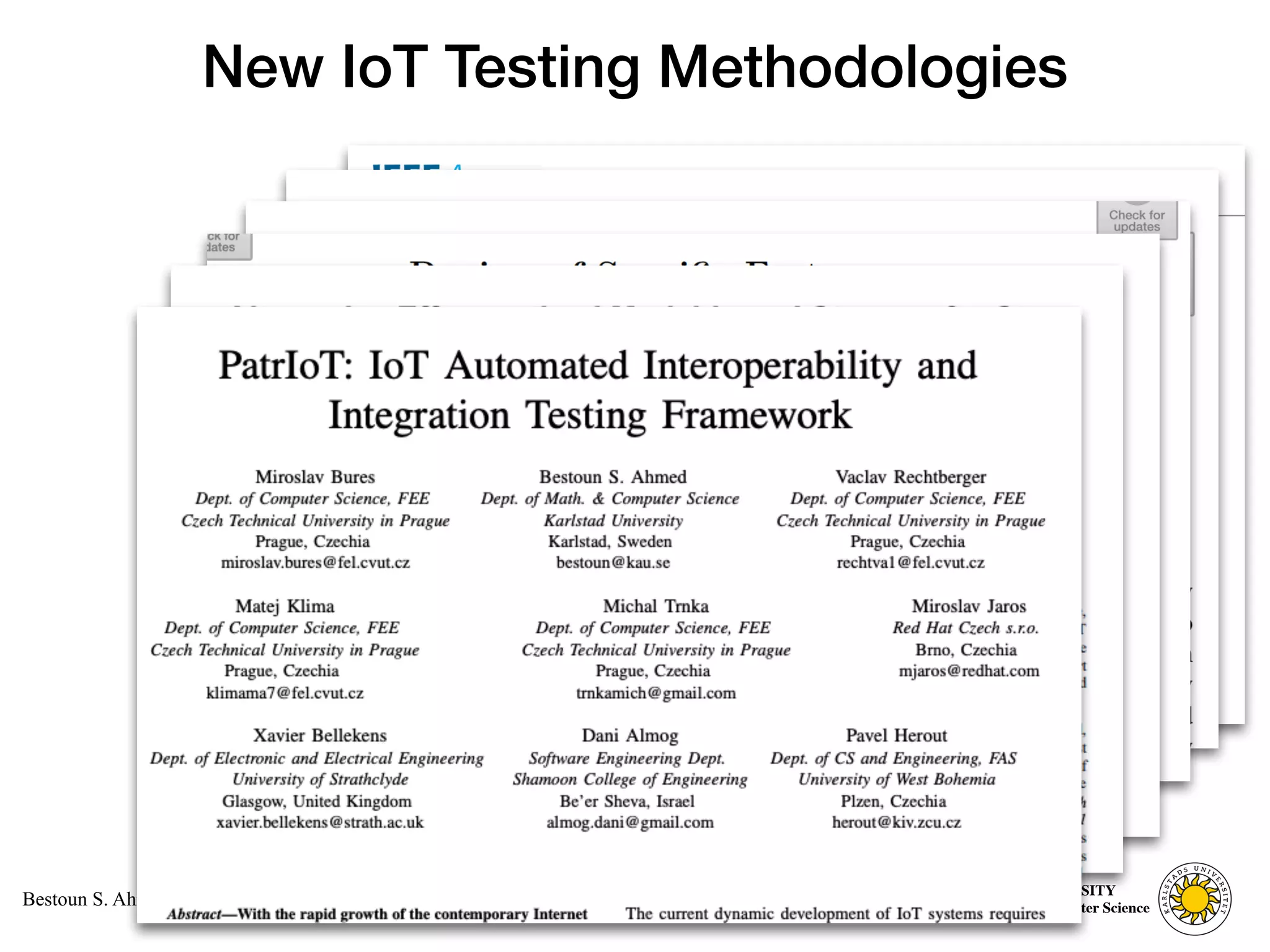 Computer Science
KARLSTAD UNIVERSITY
Department of Computer Science
Bestoun S. Ahmed, Ph.D.
New IoT Testing Methodologies
28
 