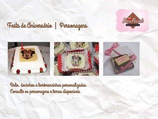 Festa de Aniversário | Personagens
Bolo, docinhos e lembrancinhas personalizadas
Consulte os personagens e temas disponíveis
 