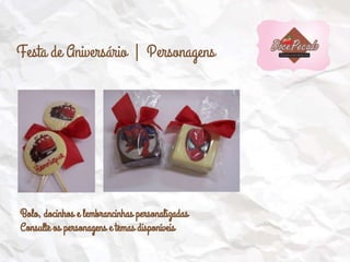 Festa de Aniversário | Personagens
Bolo, docinhos e lembrancinhas personalizadas
Consulte os personagens e temas disponíveis
 