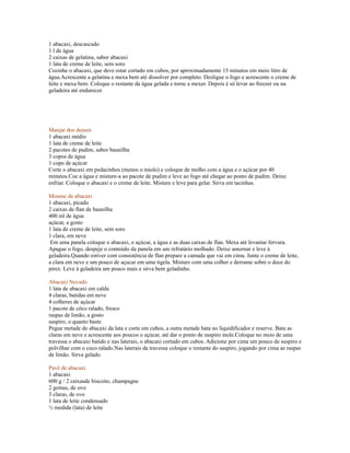 1 abacaxi, descascado
1 l de água
2 caixas de gelatina, sabor abacaxi
1 lata de creme de leite, sem soro
Cozinhe o abacaxi, que deve estar cortado em cubos, por aproximadamente 15 minutos em meio litro de
água.Acrescente a gelatina e mexa bem até dissolver por completo. Desligue o fogo e acrescente o creme de
leite e mexa bem. Coloque o restante da água gelada e torne a mexer. Depois é só levar ao freezer ou na
geladeira até endurecer.




Manjar dos deuses
1 abacaxi médio
1 lata de creme de leite
2 pacotes de pudim, sabor baunilha
3 copos de água
1 copo de açúcar
Corte o abacaxi em pedacinhos (menos o miolo) e coloque de molho com a água e o açúcar por 40
minutos.Coe a água e misture-a ao pacote de pudim e leve ao fogo até chegar ao ponto de pudim. Deixe
esfriar. Coloque o abacaxi e o creme de leite. Misture e leve para gelar. Sirva em tacinhas.

Mousse de abacaxi
1 abacaxi, picado
2 caixas de flan de baunilha
400 ml de água
açúcar, a gosto
1 lata de creme de leite, sem soro
1 clara, em neve
 Em uma panela coloque o abacaxi, o açúcar, a água e as duas caixas de flan. Mexa até levantar fervura.
Apague o fogo, despeje o conteúdo da panela em um refratário molhado. Deixe amornar e leve à
geladeira.Quando estiver com consistência de flan prepare a camada que vai em cima. Junte o creme de leite,
a clara em neve e um pouco de açucar em uma tigela. Misture com uma colher e derrame sobre o doce do
pirex. Leve à geladeira um pouco mais e sirva bem geladinho.

Abacaxi Nevado
1 lata de abacaxi em calda
4 claras, batidas em neve
4 colheres de açúcar
1 pacote de côco ralado, fresco
raspas de limão, a gosto
suspiro, o quanto baste
Pegue metade do abacaxi da lata e corte em cubos, a outra metade bata no liquidificador e reserve. Bata as
claras em neve e acrescente aos poucos o açúcar, até dar o ponto de suspiro mole.Coloque no meio de uma
travessa o abacaxi batido e nas laterais, o abacaxi cortado em cubos. Adicione por cima um pouco de suspiro e
polvilhar com o coco ralado.Nas laterais da travessa coloque o restante do suspiro, jogando por cima as raspas
de limão. Sirva gelado.

Pavê de abacaxi
1 abacaxi
600 g / 2 caixasde biscoito, champagne
2 gemas, de ovo
3 claras, de ovo
1 lata de leite condensado
½ medida (lata) de leite
 