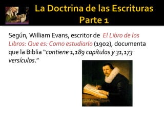 Según, William Evans, escritor de  El Libro de los Libros: Que es: Como estudiarlo  (1902), documenta que la Biblia “ contiene 1,189 capítulos y 31,173 versículos .” 
