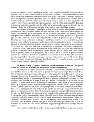 de esto no pueden ir; y aun esto ellos no pueden poner en orden, o describir por medio de un
lenguaje. Pero tú tienes una multitud de argumentos a la mano, y tienes entendimiento para
darles un orden y disponerlos para sitiar el trono de la gracia. Por cierto, si la simple súplica del
deseo no expresado del cuervo prevalece ante Dios, mucho más prevaleceréis vosotros ante el
Altísimo si podéis exponer vuestro caso en Su presencia, y acudís a El con argumentos en
vuestros labios. Ven, tú que estás desesperado, y prueba a mi Dios! Te ruego que ahora dejes que
tu lastimera cantinela ascienda hasta los oídos de la misericordia. Abre ese corazón que se
deshace y déjalo que se derrame en lágrimas, si las palabras están más allá de tu poder.
Sin embargo, temo que a veces el cuervo tiene una gran ventaja sobre algunos pecadores
que buscan a Dios en oración, a saber, en esto: los hijos de los cuervos son más fervientes en
cuanto a su alimento que lo que algunos los son en cuanto a sus almas. Sin embargo, esto no
debe provocarte desaliento, antes bien, es una razón para que seas más aplicado de lo que hasta
aquí has sido. Cuando los cuervos necesitan alimento, no cesan de gritar hasta que lo consiguen.
Nada hay que pueda acallar a un joven cuervo hambriento mientras su boca no esté llena, y nada
hay que pueda acallar a un pecador cuando realmente busca aplicadamente que su corazón sea
lleno de la misericordia divina. Quisiera que algunos de vosotros oraseis más vehementemente.
"El reino de los cielos sufre violencia, y los violentos lo arrebatan." Un antiguo puritano dijo:
"La oración es un cañón puesto a las puertas de los cielos para abrir con su explosión sus
portales." Tienes que atacar la ciudadela si quieres tomarla. No vas a viajar a los cielos en una
cama de plumas. Debes ir en peregrinaje. No se avanza hacia la ciudad de gloria mientras
duermes. Los perezosos dormilones despertarán en el infierno. Si Dios te ha hecho sentir en el
alma la necesidad de salvación, clama como uno que está despierto y vivo. Sé sincero. Grita
fuerte. No hagas concesiones. Entonces, descubrirás que si él escucha un grito como el del
cuervo, con mayor razón escucharán tu clamor.
III. Recuerda que el tema de tu oración es más agradable al oído de Dios que el
clamor del cuervo por alimentación. Todo lo que cuervo pide es comida.
Dales un poco de carroña y quedarán satisfechos. Tu clamor debe ser mucho más grato al
oído de Dios, porque tú estás implorando el perdón por medio de la sangre de su amado Hijo.
Para el Altísimo el otorgar dones espirituales es una ocupación más noble que el otorgar los
naturales. Los arroyos de gracia fluyen desde los manantiales de arriba. Yo sé que El es tan
condescendiente que no se deshonra cuando pone el alimento en boca del joven cuervo. Pero
encuentra más dignidad en la tarea de dar paz, perdón y reconciliación a los hijos de los
hombres. El amor eterno señaló un camino de misericordia desde antes de la fundación del
mundo, y la sabiduría infinita está consagrada con poder sin límites a llevar a cabo el propósito
divino. Con toda seguridad al Señor le causa gran placer la salvación de los hijos de los hombres.
Si a Dios le agrada proveer para las bestias del campo, ¿no crees que se deleitará mucho más
cuando provee para sus propios hijos? Pienso que tú encuentras más agradable tarea el enseñar a
tus hijos que darle forraje a tu buey, o tirar grano para alimentar las aves en la puerta del granero.
Y esto porque en la primera tarea habría algo más noble, que en forma más plena requeriría de tu
potencial y haría aflorar tu ser interior. Aquí no quedo abandonado a las conjeturas. Está escrito:
"Se deleita en misericordia." Cuando Dios usa Su poder no puede sentirse triste, porque es un
Dios feliz. Pero si pudiera haber tal cosa que la Infinita Divinidad pudiera ser más feliz en un
momento que en otro, eso sería cuando perdona a los pecadores por medio de la sangre preciosa
de Jesús.
¡Ah! pecador, cuando clamas a Dios le das la oportunidad de hacer lo que más le gusta,
 