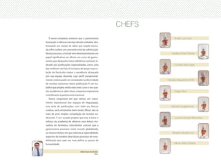 CHEFS
   É nesse complexo universo que a gastronomia                            André Luis Lenzi
busca pôr a ciência a serviço da arte culinária, des-
bravando um campo de saber que amplia merca-
do e lhe confere um crescente nível de sofisticação.
Nesse processo, a Univali vem desempenhando um                         Andréia Maria Pacher
papel significativo, ao ofertar um curso de gastro-
nomia que desponta como referência nacional, in-
dicado por publicações especializadas como uma                            Cacilda Vera Vogel
das melhores do País. A iniciativa de lançar esta co-
leção de fascículos traduz a excelência alcançada
por sua equipe docente, cujo perfil excepcional-
mente criativo pode ser constatado na diversidade                   Cláudia Alessandra Poffo
de receitas exclusivas desta publicação. É um tra-
balho que projeta ainda mais este curso e seu qua-
dro acadêmico e, além disso, empresta importante                          Diogo Fillus
contribuição à gastronomia nacional.
   Numa conjuntura em que vemos um cresci-
mento exponencial dos espaços de degustação,
esta série de publicações, com todo seu frescor                        Gabriela Guglielmone
criativo, será certamente bem-vinda. Afinal, não se
trata de uma simples compilação de receitas tra-
dicionais. É um ousado projeto que traz a lume o                          Luciana Krause Bernardes
esforço da academia de oferecer uma leitura ino-
vadora do fantástico intercâmbio cultural que a
gastronomia promove neste mundo globalizado,
ao mesmo tempo em que valoriza a regionalidade,                         Rosana Arruda Cruz
aspectos do modelo ideal desse processo de mun-
dialização que cada vez mais define os passos da
humanidade.                                                               Vilmar Vitório Dolzan


                                  Mário Cesar dos Santos
                                                   Reitor
 