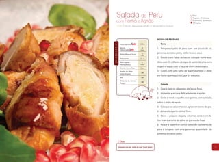 Salada de Peru                                                                            Fácil
                                                                                                  Preparo: 20 minutos
        com Romã e Agrião                                                                         Cozimento: 35 minutos
                                                                                                  4 Porções
        Chefs Cláudia Alessandra Poffo & Vilmar Vitório Dolzan




                                                            MODO DE PREPARO
                 Peito de Peru           500 g                 Peru




INGREDIENTES
                 Bacon                      8               1. Tempere o peito de peru com um pouco de sal,
                 Defumado                 fatias

                 Vinho Branco Seco         ½                pimenta-do-reino preta, vinho branco seco.
                                          taça

                 Rabanetes               12 un.
                                                            2. Enrole-o em fatias de bacon, coloque numa assa-
                 Mini Agrião                1               deira com 03 colheres de sopa de azeite de oliva extra
                 Hidropônico              maço
                                                            virgem e regue com ½ taça de vinho branco seco.
                 Romãs Vermelhas          2 un.
                 Azeite de Oliva                            3. Cubra com uma folha de papel alumínio e deixe
                                           QB
                 Extra Virgem
                                                            em forno quente a 180ºC por 35 minutos.
                 Sal                       QB
                 Pimenta-do-Reino
                                           QB
                 Preta
                                                               Salada
                                                            1. Lave e fatie os rabanetes em lascas finas.
                                                            2. Higienize e escorra delicadamente o agrião.
                                                            3. Corte a romã e espalhe seus gomos, com cuidado,
                                                            sobre o prato de servir .
                                                            4. Coloque os rabanetes e o agrião em torno do pra-
                                                            to, deixando a parte central livre.
                                                            5. Deixe o preparo de peru amornar, corte-o em fa-
                                                            tias finas e arrume-as sobre os gomos da fruta.
                                                            6. Regue a superfície com o fundo do cozimento do
                                                            peru e tempere com uma generosa quantidade de
                                                            pimenta-do-reino preta.


                Dica:

               Saboreie com um vinho de uvas Syrah jovem.                                                                 15
 