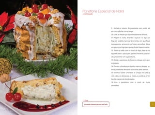 Panettone Especial de Natal
...Continuação




                                                9. Recheie o interior do panettone com sorbet até
                                                em cima e feche com a tampa.
                                                10. Leve ao freezer por aproximadamente 8 horas.
                                                11. Prepare o coulis, levando o açúcar e a água ao
                                                fogo até a calda engrossar levemente, sem que fique
                                                transparente, acrescente as frutas vermelhas. Mexa
                                                um pouco no fogo para que as frutas fiquem macias.
                                                12. Retire a calda com as frutas do fogo, bate-as no
                                                liquidificador e passe pela peneira. Reserve para ser-
                                                vir juntamente com o panettone.
                                                13. Retire o panettone do freezer e coloque-o em pra-
                                                to próprio.
                                                14. Derreta o fondant em banho-maria e despeje so-
                                                bre o panettone deixando-o escorrer pelas laterais.
                                                15. Distribua sobre o fondant as cerejas em calda e
                                                com cabo, os damascos, as nozes, as avelãs e as fol-
                                                has de manjericão desidratadas.
                                                16. Sirva o panettone com o coulis de frutas
                                                vermelhas.




   Dica:

 Use o miolo esfarelado para uma bela farofa.                                                            77
 