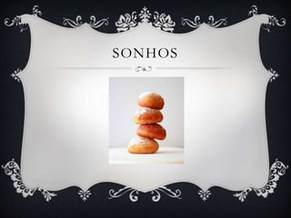 SONHOS 
 