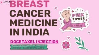 BREAST
CANCER
MEDICINE
IN INDIA
DOCETAXEL INJECTION
 