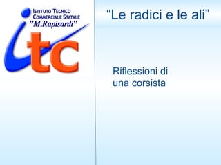 “ Le radici e le ali” Riflessioni di una corsista 