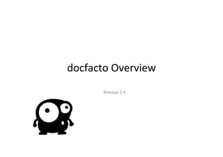 docfacto	
  Overview	
  
Release	
  2.4	
  
 