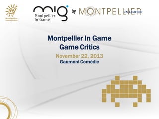 Montpellier In Game
Game Critics
November 22, 2013
Gaumont Comédie
 
