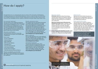 18
HowdoIapply?www.nottingham.ac.uk/m3
HowdoIapply?
19
www.nottingham.ac.uk/m3
Your personal statement
This is the section of your UCAS form that tells us
most about you, and you should make the best use of
it. Be as specific and detailed as you can – we would
like to see that you are a student who can work
hard, be self-motivated and make the best possible
use of the opportunities that our courses offer you.
We would also like to hear about any skills you have
gained through extracurricular activities.
Alternative qualifications
In this brochure you will find our A level entry
requirements but we accept a much broader range
of qualifications.
These include:
•	Access to HE Diploma
•	Advanced Diploma
•	BTEC HND/HNC
•	BTEC Extended Diploma
•	Cambridge Pre-U
•	International Baccalaureate
•	Irish Leaving Certificate
•	Scottish Advanced Highers
•	Welsh Baccalaureate Advanced Diploma
This list is not exhaustive; we will consider
applicants with other qualifications on an individual
basis. Please contact us to discuss the suitability of
your qualification.
How do I apply?
All applications for an undergraduate place to study at The University of Nottingham,
including applications by international students, must be made through the Universities
and Colleges Admissions Service (UCAS). Applications should be made online at www.
ucas.com and candidates will be notified of decisions through UCAS using UCAS Track.
Flexible admissions policy
We recognise that some educational and personal
circumstances affect achievement. If we judge
that you have experienced circumstances that
have adversely affected your achievement, we will
consider them when assessing your academic
potential. Some courses may vary the offer as a
result. For the most up to date information about our
offers, please see the entry requirements section
of our course pages on our online prospectus.
For more information about this policy, please see
www.nottingham.ac.uk/ugstudy/applying
Mature applicants
We encourage applications from mature applicants
who have a significant gap in education. You should
apply in the normal way through UCAS. More
information for mature students can be found at
www.nottingham.ac.uk/mature
International applicants
The University’s International Office offers
guidance and advice on applying through UCAS.
If you would like to visit the University and are
unable to attend an open day, the International
Office will be happy to arrange a tailor-made
visit for you. For further information please visit
www.nottingham.ac.uk/international
	 Find out how to apply:
www.nottingham.ac.uk/ugstudy/applying
Required subjects
All courses: Applicants taking A level biology,
chemistry and/or physics are required to pass the
practical element of assessment. A level general
studies and critical thinking are not accepted as
part of grade offer.
Mechanical Engineering and Manufacturing
Engineering courses: Maths is essential. A level
grade A or IB Higher Level 6 or IB 7. Physics
strongly preferred. A level A/B or IB Higher
Level 5 or Standard Level 6 (not essential but
it is recommended to contact us if you do not
study physics).
Product Design and manufacture courses: Grade
B maths or IB Higher Level 5 or Standard Level 6
essential. Art or design and technology desirable.
Deferred entry
Applicants who wish to defer their entry by a
year will not be at a disadvantage. Please tell us
something about your plans for your gap year in
your UCAS personal statement.
Equal opportunities policy
The University aims to create the conditions
whereby students and staff are treated solely on
the basis of their merits, abilities and potential,
regardless of gender, race, colour, nationality, ethnic
or national origin, age, socio-economic background,
disability, religious or political beliefs, trade
union membership, family circumstances, sexual
orientation or other irrelevant distinction.
Over one third of our UK students receive
our means-tested core bursary, worth
up to £2,000 a year. For details, see
www.nottingham.ac.uk/financialsupport
Students get hands-on experience in our
workshops and labs, conducting investigations
and experiments and turning designs into reality.
 