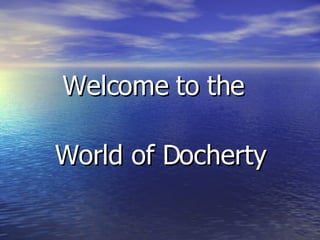 Welcome to the  World of Docherty 