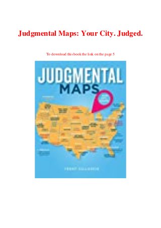 Judgmental Maps: Your City. Judged.
To download this book the link on the page 5
 