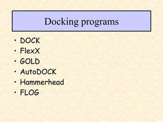 Docking programs
• DOCK
• FlexX
• GOLD
• AutoDOCK
• Hammerhead
• FLOG
 