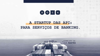 A STARTUP DAS APIS
PARA SERVIÇOS DE BANKING.
 