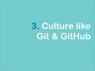 3. Culture like
Git & GitHub
 