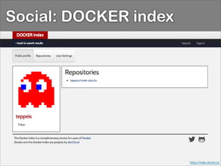 https://index.docker.io/
Social: DOCKER index
 