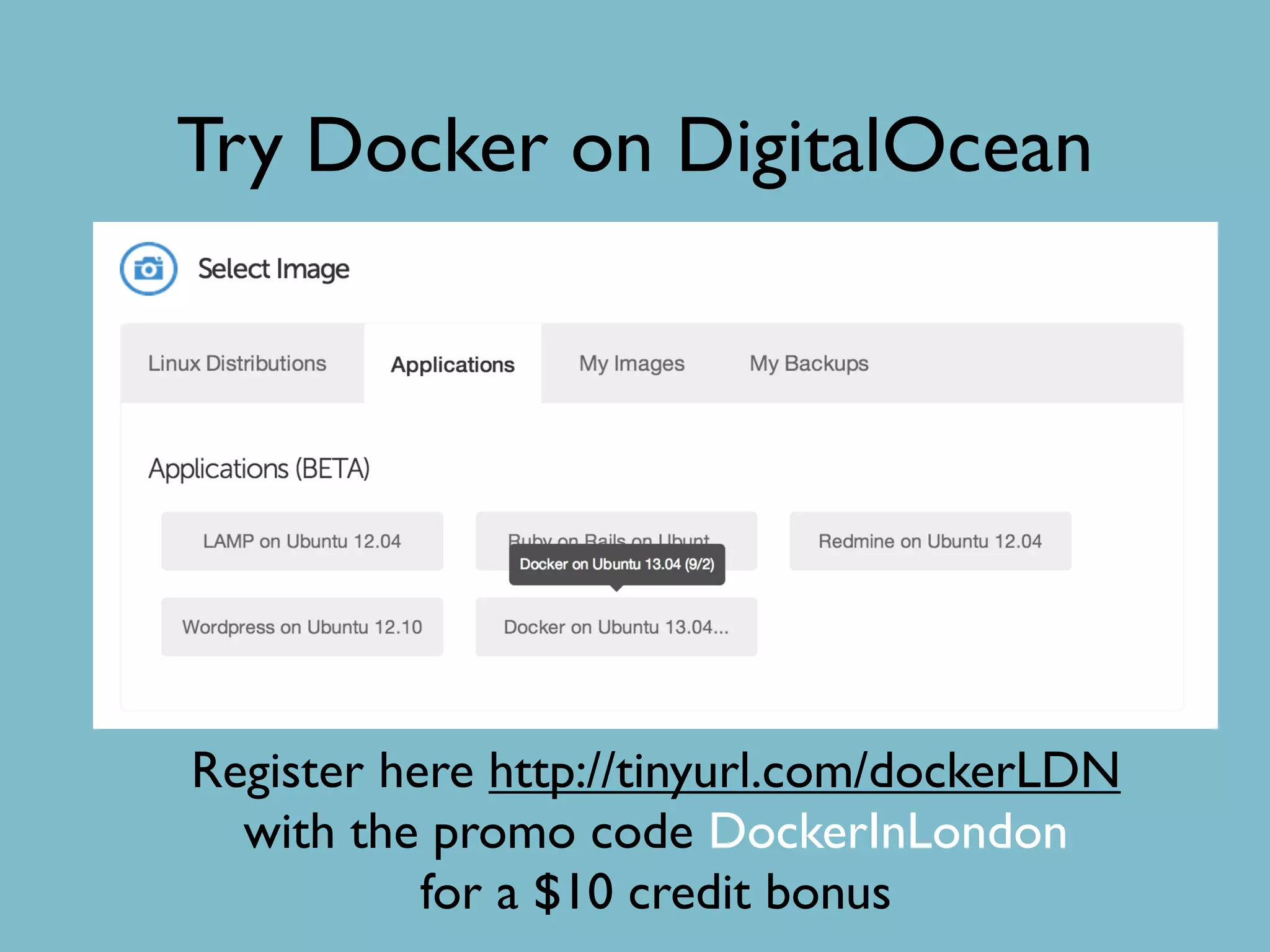 Try Docker on DigitalOcean
Register here http://tinyurl.com/dockerLDN
with the promo code DockerInLondon
for a $10 credit bonus
 